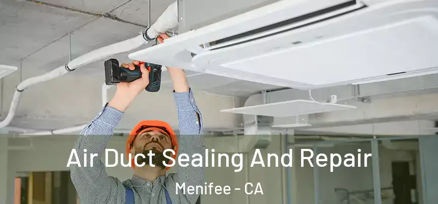 Air Duct Sealing And Repair Menifee - CA