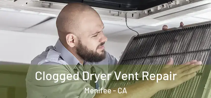  Clogged Dryer Vent Repair Menifee - CA
