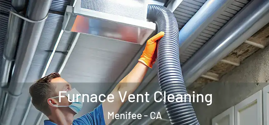  Furnace Vent Cleaning Menifee - CA