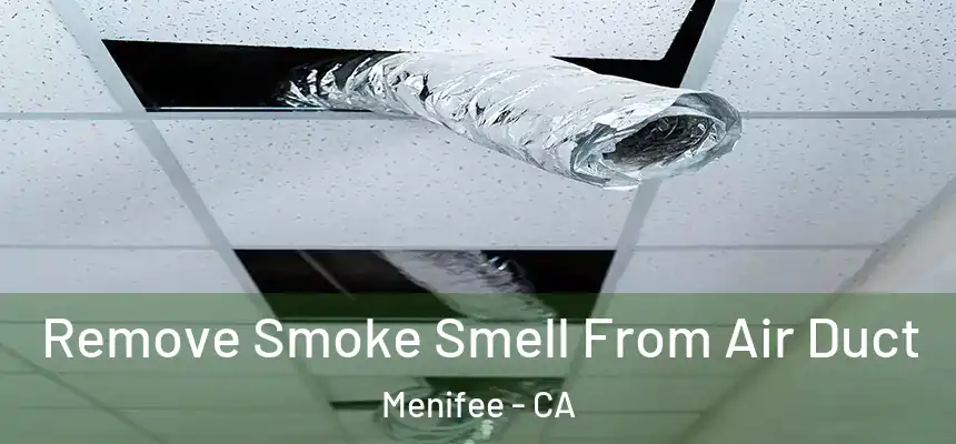  Remove Smoke Smell From Air Duct Menifee - CA