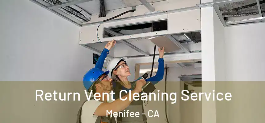 Return Vent Cleaning Service Menifee - CA