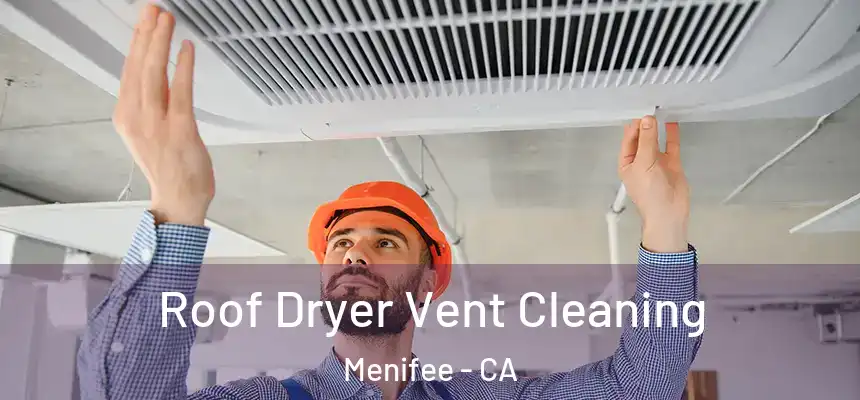  Roof Dryer Vent Cleaning Menifee - CA