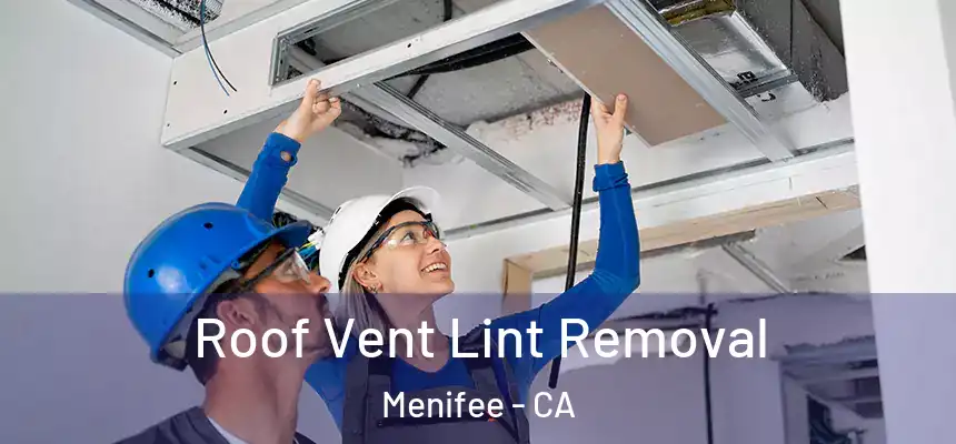  Roof Vent Lint Removal Menifee - CA