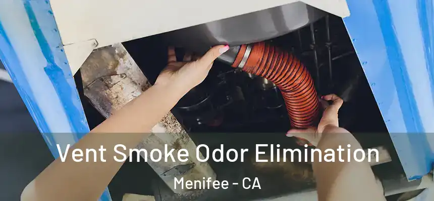  Vent Smoke Odor Elimination Menifee - CA